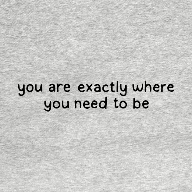 you are exactly where you need to be by DontQuoteMe